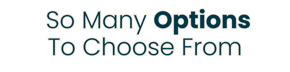 So many options to choose from