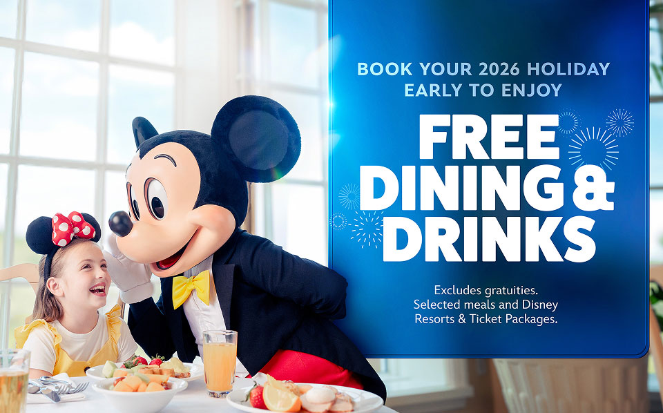 Book your 2026 holiday early to enjoy Free Dining & Drinks | Excludes gratuities. Selected meals and Disney Resorts & Ticket Packages.