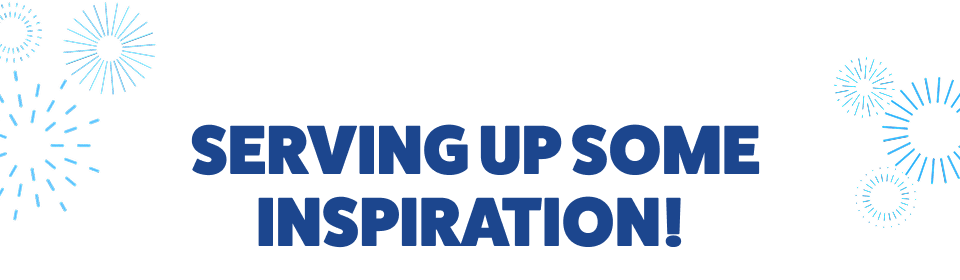 SERVING UP SOME INSPIRATION