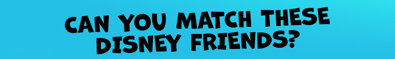 Can you match these Disney friends?